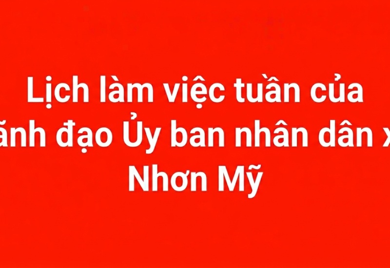 Lịch làm việc tuần của Lãnh đạo Ủy ban nhân dân xã Nhơn Mỹ 