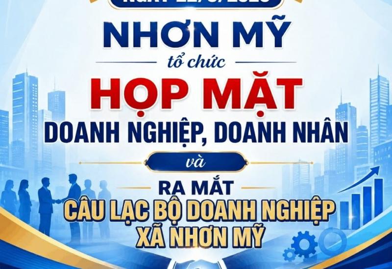 Ngày 22/5/2026 Nhơn Mỹ tổ chức Họp mặt doanh nghiệp, doanh nhân và ra mắt Câu lạc bộ Doanh nghiệp xã Nhơn Mỹ năm 2026